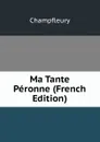 Ma Tante Peronne (French Edition) - Champfleury