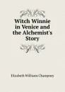 Witch Winnie in Venice and the Alchemist.s Story - Elizabeth Williams Champney