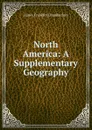 North America: A Supplementary Geography - James Franklin Chamberlain