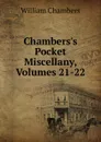 Chambers.s Pocket Miscellany, Volumes 21-22 - William Chambers