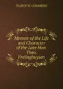 Memoir of the Life and Character of the Late Hon. Theo. Frelinghuysen - Talbot W. Chambers