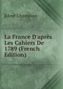 La France D.apres Les Cahiers De 1789 (French Edition) - Edmé Champion