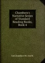 Chambers.s Narrative Series of Standard Reading Books, Book 4 - Ltd Chambers W. And R.