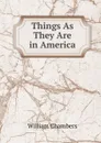 Things As They Are in America - William Chambers