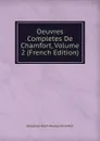 Oeuvres Completes De Chamfort, Volume 2 (French Edition) - Sébastien-Roch-Nicolas Chamfort