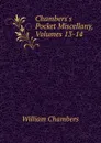 Chambers.s Pocket Miscellany, Volumes 13-14 - William Chambers