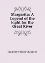 Margarita: A Legend of the Fight for the Great River - Elizabeth Williams Champney