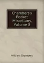 Chambers.s Pocket Miscellany, Volume 8 - William Chambers