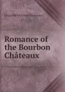 Romance of the Bourbon Chateaux - Elizabeth Williams Champney