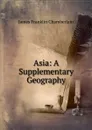 Asia: A Supplementary Geography - James Franklin Chamberlain