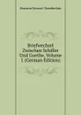 Briefwechsel Zwischen Schiller Und Goethe, Volume 1 (German Edition) - Houston Stewart Chamberlain