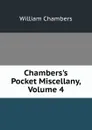 Chambers.s Pocket Miscellany, Volume 4 - William Chambers