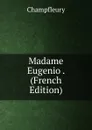 Madame Eugenio . (French Edition) - Champfleury