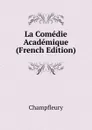 La Comedie Academique (French Edition) - Champfleury