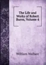 The Life and Works of Robert Burns, Volume 4 - William Wallace