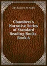 Chambers.s Narrative Series of Standard Reading Books, Book 6 - Ltd Chambers W. And R.