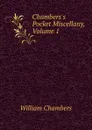 Chambers.s Pocket Miscellany, Volume 1 - William Chambers