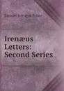 Irenaeus Letters: Second Series - Samuel Irenaeus Prime