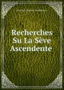 Recherches Su La Seve Ascendente . - Houston Stewart Chamberlain