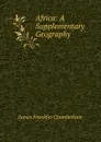 Africa: A Supplementary Geography - James Franklin Chamberlain