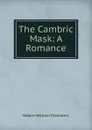 The Cambric Mask: A Romance - Robert W. Chambers