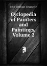 Cyclopedia of Painters and Paintings, Volume 2 - John Denison Champlin