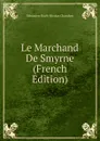 Le Marchand De Smyrne (French Edition) - Sébastien-Roch-Nicolas Chamfort