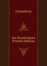 Les Excentriques (French Edition) - Champfleury