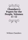Chambers.s Papers for the People, Volumes 11-12 - William Chambers