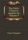The Chefs-D.Oeuvre: Applied Art, Volume 9 - Victor Champier