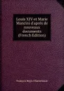 Louis XIV et Marie Mancini d.apres de nouveaux documents (French Edition) - François Régis Chantelauze
