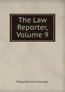 The Law Reporter, Volume 9 - Peleg Whitman Chandler