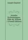 Annales Ecclesiastiques. 1846-66, Volume 1 (French Edition) - Joseph Chantrel