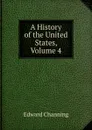 A History of the United States, Volume 4 - Edward Channing