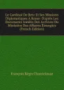 Le Cardinal De Retz Et Ses Missions Diplomatiques A Rome: D.apres Les Documents Inedits Des Archives Du Ministere Des Affaires Etrangers (French Edition) - François Régis Chantelauze