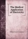 The Medical Application of Electricity - William Francis Channing