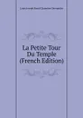 La Petite Tour Du Temple (French Edition) - Louis Joseph Raoul Chanoine-Davranche