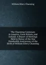 The Channing Centenary in America, Great Britain, and Ireland: A Report of Meetings Held in Honor of the One Hundredth Anniversary of the Birth of William Ellery Channing - William Ellery Channing