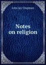 Notes on religion - John Jay Chapman