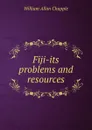 Fiji-its problems and resources - William Allan Chapple