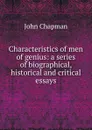 Characteristics of men of genius: a series of biographical, historical and critical essays - John Chapman