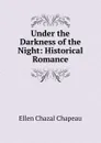 Under the Darkness of the Night: Historical Romance - Ellen Chazal Chapeau