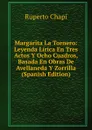 Margarita La Tornero: Leyenda Lirica En Tres Actos Y Ocho Cuadros, Basada En Obras De Avellaneda Y Zorrilla (Spanish Edition) - Ruperto Chapí