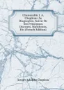 L.honorable J. A. Chapleau: Sa Biographie, Suivie De Ses Principaux Discours, Manifestes, Etc (French Edition) - Joseph-Adolphe Chapleau