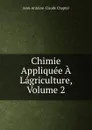 Chimie Appliquee A Lagriculture, Volume 2 - Jean-Antoine-Claude Chaptal