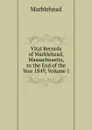 Vital Records of Marblehead, Massachusetts, to the End of the Year 1849, Volume 1 - Marblehead