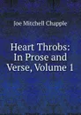 Heart Throbs: In Prose and Verse, Volume 1 - Joe Mitchell Chapple