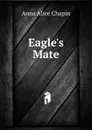 Eagle.s Mate - Anna Alice Chapin