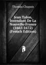 Jean Talon, Intendant De La Nouvelle-France (1665-1672) (French Edition) - Thomas Chapais