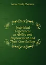 Individual Differences in Ability and Improvement and Their Correlations - James Crosby Chapman